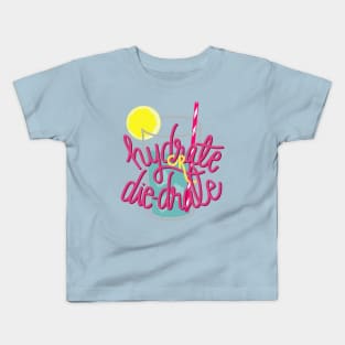 Hydrate or die-drate Kids T-Shirt